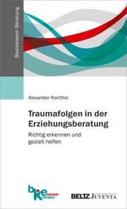 Traumafolgen in der Erziehungsberatung Korittko, Alexander 9783779961192