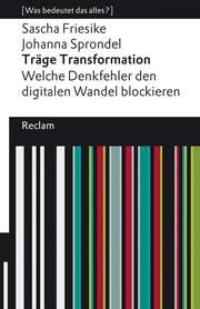 Träge Transformation - Welche Denkfehler den digitalen Wandel blockieren Friesike, Sascha/Sprondel, Johanna 9783150141885