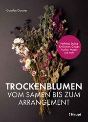 Trockenblumen - vom Samen bis zum Arrangement Dunster, Carolyn 9783258602325