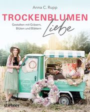 Trockenblumen Liebe Rupp, Anna C 9783830720928