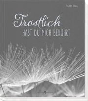 Tröstlich hast du mich berührt Rau, Ruth 9783766626912