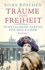 Träume von Freiheit - Fünftausend Fasane für den Kaiser Böschen, Silke 9783839206539