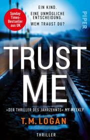 Trust Me - Ein Kind. Eine unmögliche Entscheidung. Wem traust du? Logan, T M 9783492320160