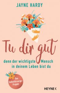 Tu dir gut - denn der wichtigste Mensch in deinem Leben bist du Hardy, Jayne 9783453703650