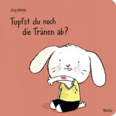 Tupfst du noch die Tränen ab? Mühle, Jörg 9783895653407