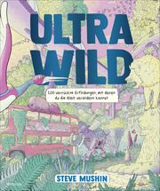 Ultrawild - 100 verrückte Erfindungen, mit denen du die Welt verändern kannst Mushin, Steve 9783757101008