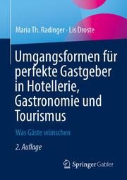 Umgangsformen für perfekte Gastgeber in Hotellerie, Gastronomie und Tourismus Radinger, Maria Th/Droste, Lis 9783658374617