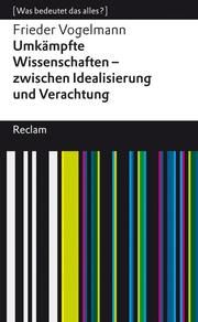 Umkämpfte Wissenschaften - zwischen Idealisierung und Verachtung Vogelmann, Frieder 9783150143599