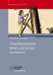 Umweltgeschichte lehren und lernen Indre Döpcke/Dietmar von Reeken/Britta Wehen-Behrens 9783734400889