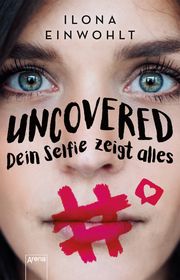 Uncovered - Dein Selfie zeigt alles Einwohlt, Ilona 9783401605494