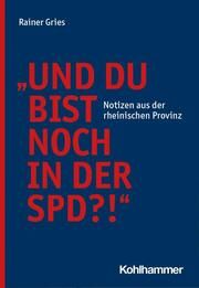 'Und Du bist noch in der SPD?!' Gries, Rainer 9783170425101