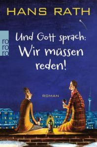 Und Gott sprach: Wir müssen reden! Rath, Hans 9783499259814