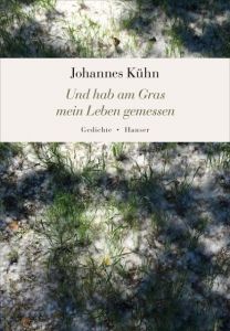 Und hab am Gras mein Leben gemessen Kühn, Johannes 9783446244757