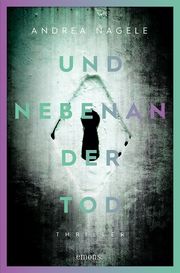 Und nebenan der Tod Nagele, Andrea 9783740819118