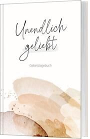 Unendlich geliebt - Gebetstagebuch Schol, Nicole 9783986951115