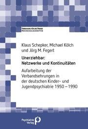 Unerziehbar: Netzwerke und Kontinuitäten Schepker, Klaus (Dr. biol. hum.)/Kölch, Michael (Prof. Dr. med.)/Feger 9783966052740