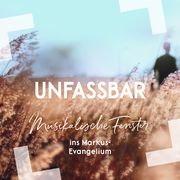 Unfassbar - Musikalische Fenster ins Markus-Evangelium  4029856400648