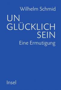 Unglücklich sein Schmid, Wilhelm 9783458175599