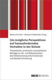 (Un-)mögliche Perspektiven auf herausforderndes Verhalten in der Schule Benjamin Badstieber/Bettina Amrhein 9783779964018