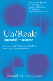Un/Reale Interaktionsräume Clara Kindler-Mathôt/Didem Leblebici/Giacomo Marinsalta u a 9783837671469