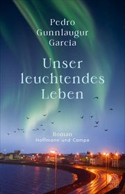 Unser leuchtendes Leben Garcia, Pedro Gunnlaugur 9783455017144