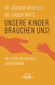 Unsere Kinder brauchen uns Neufeld, Gordon (Dr.)/Maté, Gabor (Dr.) 9783962572631