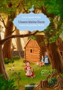 Unsere kleine Farm - Laura im großen Wald Wilder, Laura Ingalls 9783764150907