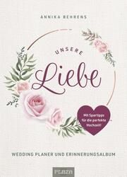 Unsere Liebe - Wedding Planer und Erinnerungsalbum Behrens, Annika 9783966648905