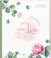 Unsere Liebe ist ... Leitschuh, Kerstin/Leitschuh, Marcus 9783766635259