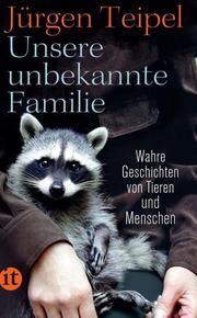 Unsere unbekannte Familie Teipel, Jürgen 9783458364283