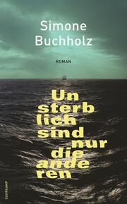 Unsterblich sind nur die anderen Buchholz, Simone 9783518473689