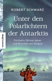 Unter den Polarlichtern der Antarktis Schwarz, Robert/Mokler, Felicitas 9783957285812