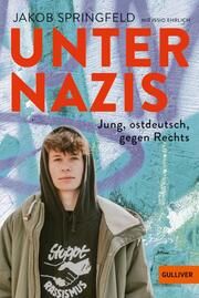 Unter Nazis. Jung, ostdeutsch, gegen Rechts Springfeld, Jakob/Ehrich, Issio 9783407813718