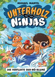 Unterholz-Ninjas 3: Die verflixte Och-nö-Blume (tierisch witziges Waldabenteuer ab 8 Jahre) Mantel, Michael 9783473405268