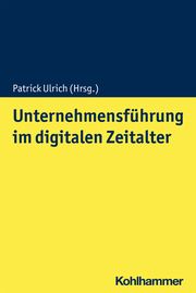 Unternehmensführung im digitalen Zeitalter Patrick Ulrich 9783170386631