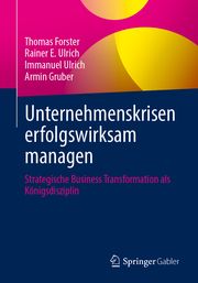 Unternehmenskrisen erfolgswirksam managen Forster, Thomas/Ulrich, Rainer E/Ulrich, Immanuel u a 9783662641248