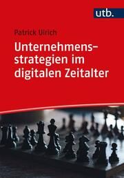 Unternehmensstrategien im digitalen Zeitalter Ulrich, Patrick (Prof. Dr. ) 9783825255244