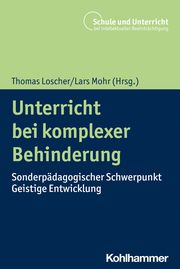 Unterricht bei komplexer Behinderung Holger Schäfer/Thomas Loscher/Lars Mohr 9783170404083