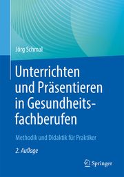 Unterrichten und Präsentieren in Gesundheitsfachberufen Schmal, Jörg 9783662663448
