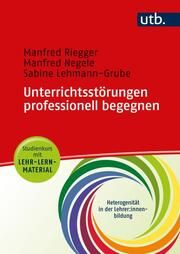Unterrichtsstörungen professionell begegnen - Studienkurs mit Lehr-Lern-Material Riegger, Manfred (Prof. Dr. )/Negele, Manfred (Prof. Dr. )/Lehmann-Gru 9783825260446