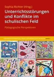 Unterrichtsstörungen und Konflikte im schulischen Feld Sophia Richter 9783847427483