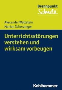 Unterrichtsstörungen verstehen und wirksam vorbeugen Wettstein, Alexander/Scherzinger, Marion 9783170347618