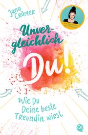 Unvergleichlich Du! 1. Wie du deine beste Freundin wirst Crämer, Jana 9783841506412