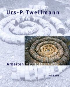 Urs-P. Twellmann - Arbeiten mit Holz Gablik, Suzi/Obrist, Gabrielle 9783727211010