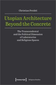 Utopian Architecture Beyond the Concrete Preidel, Christian 9783837673586