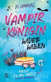 Vampirkönigin wider Willen. Fake it till you make it Simmons, Jo 9783505151309