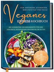 Veganes Express Kochbuch für Anfänger, Studenten, Berufstätige und Faule Neumann, Helena 9783969301210