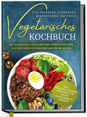 Vegetarisches Kochbuch für Anfänger, Studenten, Berufstätige und Faule Graf, Laura 9783969300633