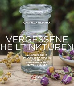 Vergessene Heiltinkturen Nedoma, Gabriela 9783710401503