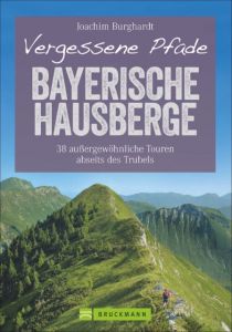 Vergessene Pfade Bayerische Hausberge Burghardt, Joachim 9783734312106